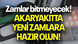 Zamlar bitmeyecek! AKARYAKITTA YENİ ZAMLARA HAZIR OLUN!